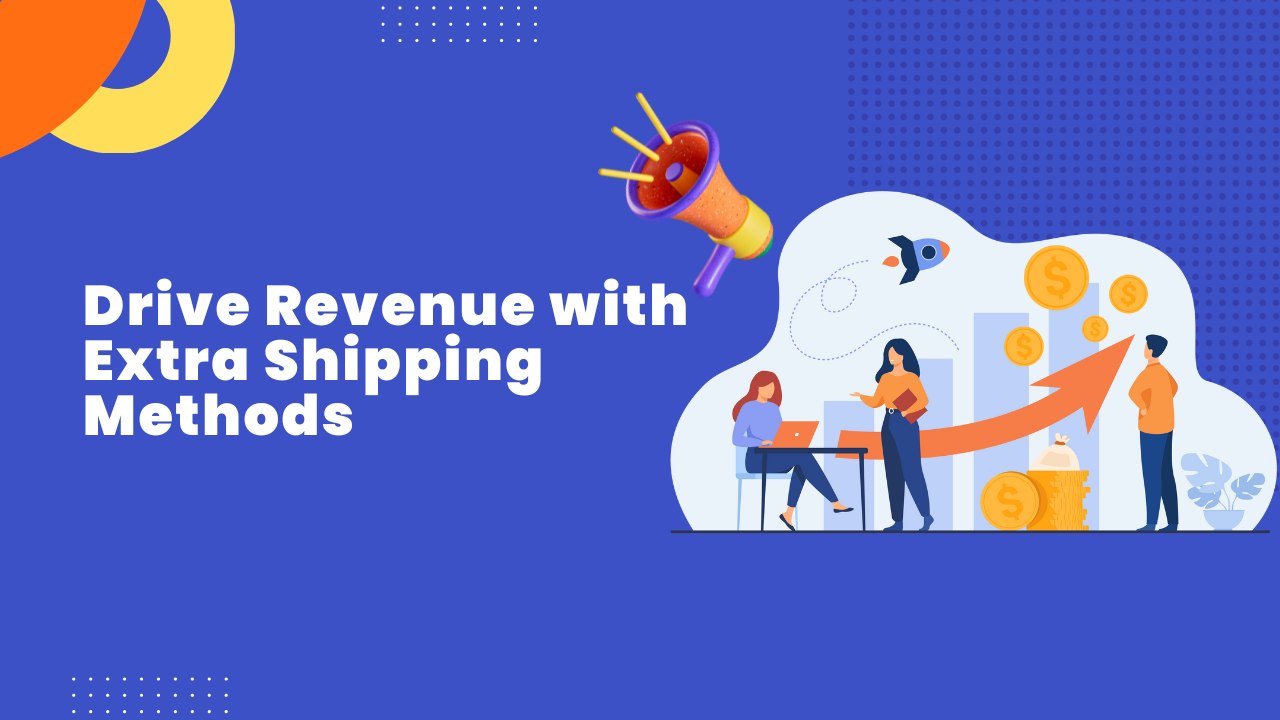 Drive Revenue with Extra Shipping Methods